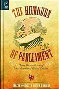The Humours of Parliament: Harry Furnisss View of Late-Victorian Political Culture (Hardcover)