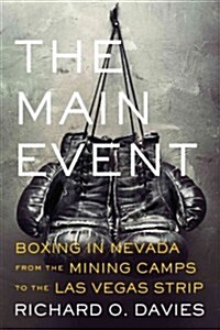 The Main Event: Boxing in Nevada from the Mining Camps to the Las Vegas Strip (Hardcover)