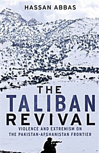 The Taliban Revival: Violence and Extremism on the Pakistan-Afghanistan Frontier (Hardcover)
