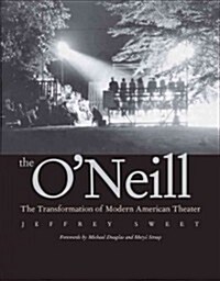 The ONeill: The Transformation of Modern American Theater (Hardcover)