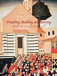 Preaching, Building, and Burying: Friars in the Medieval City (Hardcover)