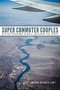 Super Commuter Couples: Staying Together When a Job Keeps You Apart (Paperback)