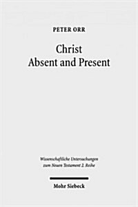 Christ Absent and Present: A Study in Pauline Christology (Paperback)