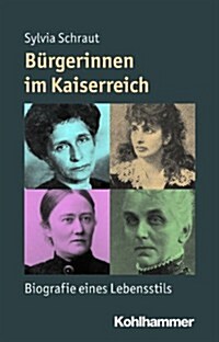 Burgerinnen Im Kaiserreich: Biografie Eines Lebensstils (Paperback)