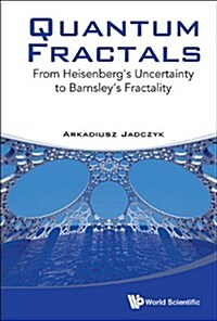 Quantum Fractals: From Heisenbergs Uncertainty to Barnsleys Fractality (Hardcover)
