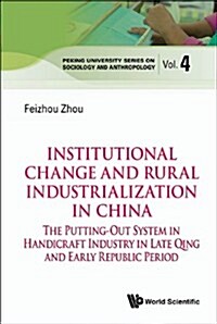 Institutional Change and Rural Industrialization in China: The Putting-Out System in Handicraft Industry in Late Qing and Early Republic Period (Hardcover)
