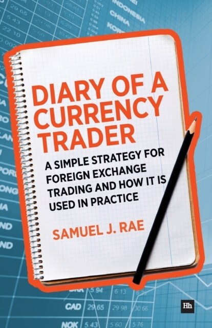 Diary of a Currency Trader : A simple strategy for foreign exchange trading and how it is used in practice (Paperback)