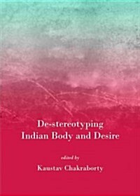 de-Stereotyping Indian Body and Desire (Hardcover)
