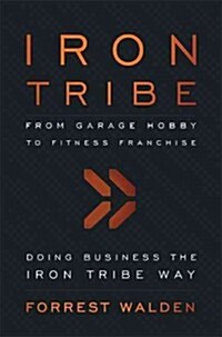 Iron Tribe: From Garage Hobby to Fitness Franchise (Paperback)