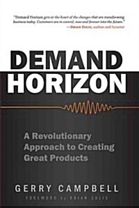 Demand Horizon: A Revolutionary Approach to Creating Great Products (Hardcover)