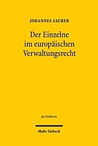 Der Einzelne Im Europaischen Verwaltungsrecht: Die Institutionelle Ausdifferenzierung Der Verwaltungsorganisation Der Europaischen Union in Individuel (Hardcover)