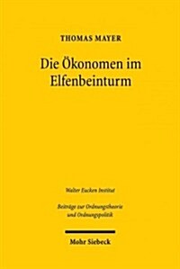Die Okonomen Im Elfenbeinturm: Eine Osterreichische Antwort Auf Die Finanz- Und Eurokrise (Paperback)