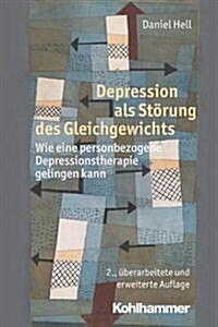 Depression ALS Storung Des Gleichgewichts: Wie Eine Personbezogene Depressionstherapie Gelingen Kann (Paperback, 2, 2., Uberarbeite)