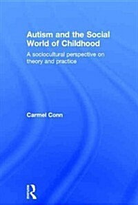Autism and the Social World of Childhood : A Sociocultural Perspective on Theory and Practice (Hardcover)