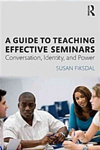 A Guide to Teaching Effective Seminars : Conversation, Identity, and Power (Paperback)