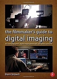 The Filmmaker’s Guide to Digital Imaging : for Cinematographers, Digital Imaging Technicians, and Camera Assistants (Paperback)