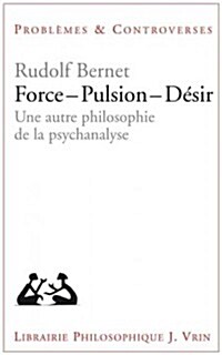 Force - Pulsion - Desir: Une Autre Philosophie de la Psychanalyse (Paperback)