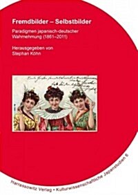 Fremdbilder - Selbstbilder: Paradigmen Japanisch-Deutscher Wahrnehmung (1861-2011) (Paperback)