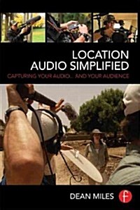Location Audio Simplified : Capturing Your Audio... and Your Audience (Paperback)