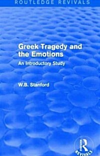 Greek Tragedy and the Emotions (Routledge Revivals) : An Introductory Study (Hardcover)