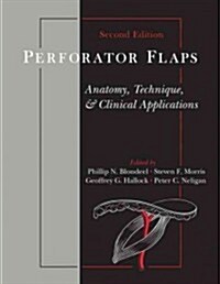 Perforator Flaps: Anatomy, Technique, & Clinical Applications, Second Edition (Hardcover, 2, Revised)