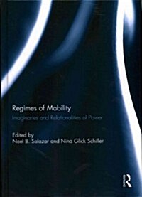 Regimes of Mobility : Imaginaries and Relationalities of Power (Hardcover)