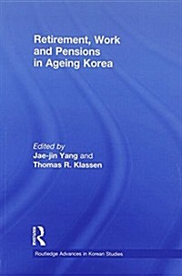 Retirement, Work and Pensions in Ageing Korea (Paperback)