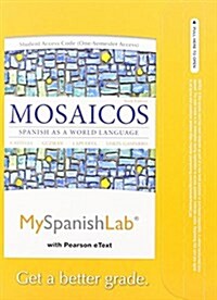 Mylab Spanish with Pearson Etext -- Access Card -- For Mosaicos: Spanish as a World Language (One Semester Access) (Hardcover, 6)
