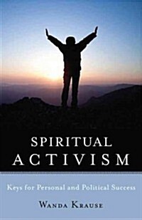 Spiritual Activism: Keys to Personal and Political Success (Paperback)