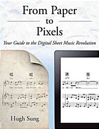 From Paper to Pixels: Your Guide to the Digital Sheet Music Revolution (Paperback)