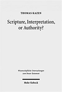 Scripture, Interpretation, or Authority?: Motives and Arguments in Jesus Halakic Conflicts (Hardcover)