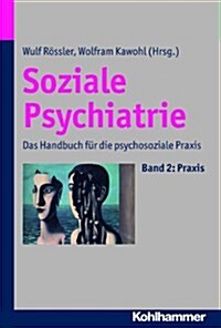 Soziale Psychiatrie: Das Handbuch Fur Die Psychosoziale Praxis (Hardcover)