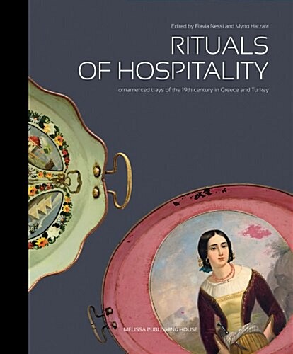 Rituals of Hospitality: Ornamented Trays of the 19th Century in Greece and Turkey (Hardcover)