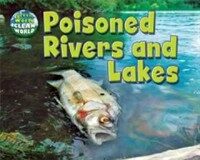 Poisoned Rivers and Lakes (Library Binding)