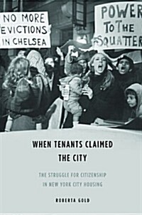 When Tenants Claimed the City: The Struggle for Citizenship in New York City Housing (Hardcover)