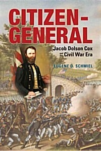 Citizen-General: Jacob Dolson Cox and the Civil War Era (Hardcover)