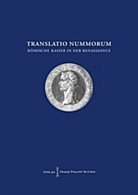 Translatio Nummorum. Romische Kaiser in Der Renaissance.: Akten Des Internationalen Symposiums Berlin 16.-18. November 2011 (Paperback)