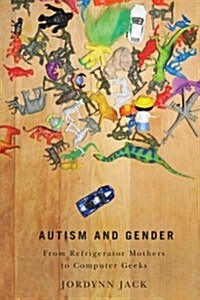 Autism and Gender: From Refrigerator Mothers to Computer Geeks (Paperback)