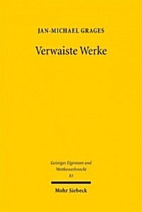 Verwaiste Werke: Lizenzierung in Abwesenheit Des Rechtsinhabers (Paperback)