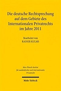 Die Deutsche Rechtsprechung Auf Dem Gebiete Des Internationalen Privatrechts: Im Jahre 2011 (Hardcover)