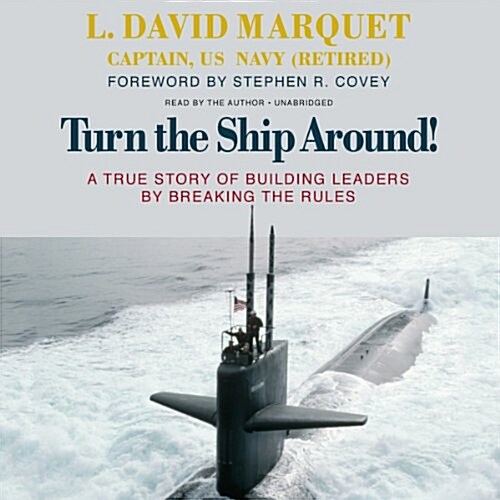 Turn the Ship Around!: A True Story of Building Leaders by Breaking the Rules (Audio CD)