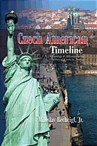 Czech American Timeline: Chronology of Milestones in the History of Czechs in America (Hardcover)