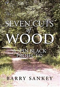 Seven Cuts of Wood: A Spin Black Project(c) (Hardcover)