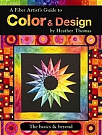 A Fiber Artists Guide to Color & Design (Paperback)
