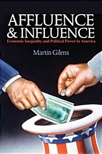Affluence and Influence: Economic Inequality and Political Power in America (Paperback)