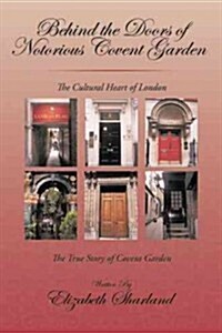 Behind the Doors of Notorious Covent Garden: The True Story of Covent Garden (Paperback)