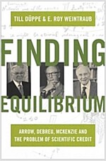 Finding Equilibrium: Arrow, Debreu, McKenzie and the Problem of Scientific Credit (Hardcover)