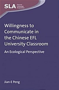 Willingness to Communicate in the Chinese EFL University Classroom: An Ecological Perspective (Hardcover)