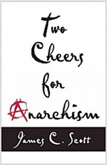 Two Cheers for Anarchism: Six Easy Pieces on Autonomy, Dignity, and Meaningful Work and Play (Paperback)