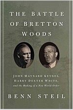 The Battle of Bretton Woods: John Maynard Keynes, Harry Dexter White, and the Making of a New World Order (Paperback)